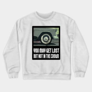 You May Get Lost But Not in The Crowd Crewneck Sweatshirt